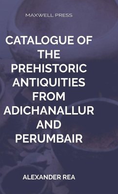 Catalogue of the Prehistoric Antiquities - Rea, Alexander