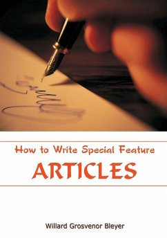 How To Write Special Feature Articles - Bleyer, Willard Grosvenor