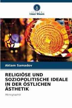 RELIGIÖSE UND SOZIOPOLITISCHE IDEALE IN DER ÖSTLICHEN ÄSTHETIK - Samadov, Aktam