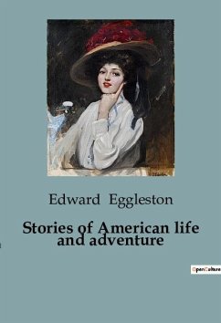 Stories of American life and adventure - Eggleston, Edward