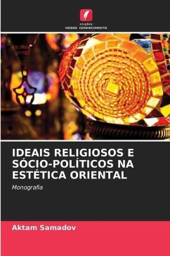 IDEAIS RELIGIOSOS E SÓCIO-POLÍTICOS NA ESTÉTICA ORIENTAL - Samadov, Aktam