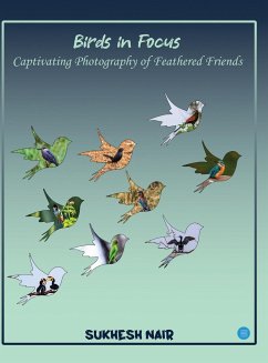 Birds in Focus Captivating Photography of Feathered Friends - Nair, Sukhesh