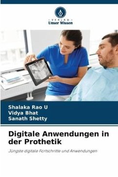 Digitale Anwendungen in der Prothetik - Rao U, Shalaka;Bhat, Vidya;Shetty, Sanath
