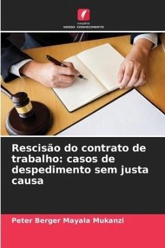 Rescisão do contrato de trabalho: casos de despedimento sem justa causa - Mayala Mukanzi, Peter Berger