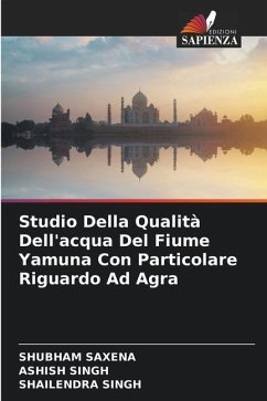 Studio Della Qualità Dell'acqua Del Fiume Yamuna Con Particolare Riguardo Ad Agra - Saxena, Shubham;Singh, Ashish;Singh, Shailendra