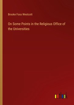 On Some Points in the Religious Office of the Universities - Westcott, Brooke Foss