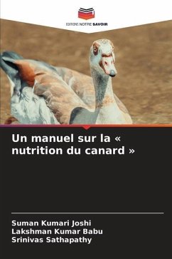 Un manuel sur la « nutrition du canard » - Joshi, Suman Kumari;Babu, Lakshman Kumar;Sathapathy, Srinivas