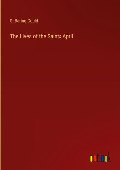 The Lives of the Saints April - Baring-Gould, S.