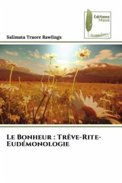 Le Bonheur : Trêve-Rite-Eudémonologie - Traoré Rawlings, Salimata