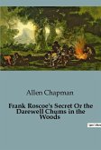 Frank Roscoe's Secret Or the Darewell Chums in the Woods