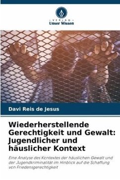 Wiederherstellende Gerechtigkeit und Gewalt: Jugendlicher und häuslicher Kontext - de Jesus, Davi Reis