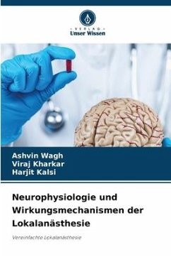 Neurophysiologie und Wirkungsmechanismen der Lokalanästhesie - Wagh, Ashvin;Kharkar, Viraj;Kalsi, Harjit