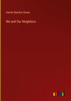 We and Our Neighbors - Stowe, Harriet Beecher