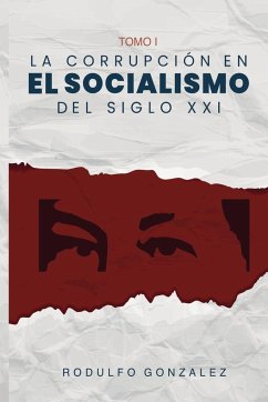 La Corrupción en el Socialismo del Siglo XXI - Gonzalez, Rodulfo