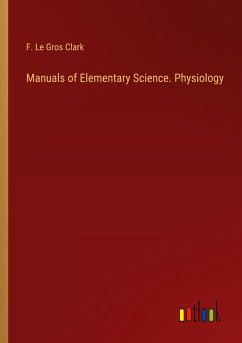 Manuals of Elementary Science. Physiology - Clark, F. Le Gros