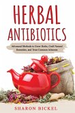 Herbal Antibiotics: Advanced Methods to Grow Herbs, Craft Natural Remedies, and Treat Common Ailments