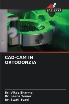 CAD-CAM IN ORTODONZIA - Sharma, Dr. Vikas;Tomer, Dr. Leena;Tyagi, Dr. Swati