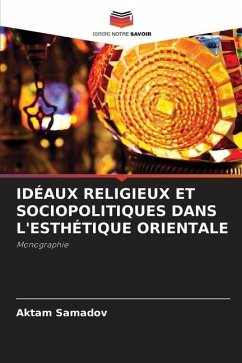 IDÉAUX RELIGIEUX ET SOCIOPOLITIQUES DANS L'ESTHÉTIQUE ORIENTALE - Samadov, Aktam