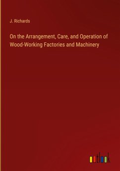 On the Arrangement, Care, and Operation of Wood-Working Factories and Machinery