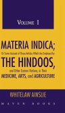 MATERIA INDICA; Or Some Account of Those Articles Which Are Employed by THE HINDOOS, and Other Eastern Nations, in Their MEDICINE, ARTS, and AGRICULTURE (Volume I)