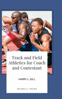 Track and Field Athletics for Coach and Contestant - Gill, Harry L.