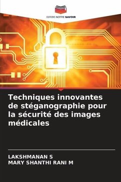 Techniques innovantes de stéganographie pour la sécurité des images médicales - S, LAKSHMANAN;M, MARY SHANTHI RANI