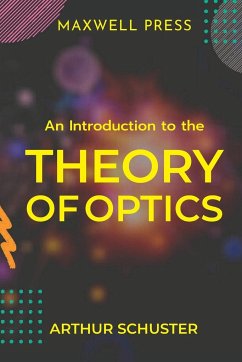 An Introduction to the Theory of Optics - Schuster, Arthur