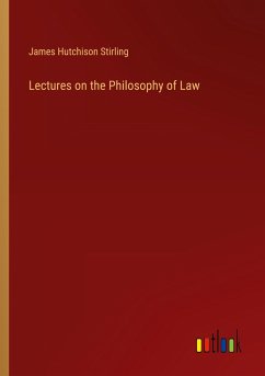 Lectures on the Philosophy of Law - Stirling, James Hutchison