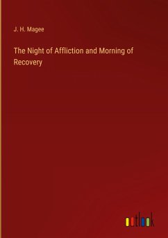 The Night of Affliction and Morning of Recovery - Magee, J. H.