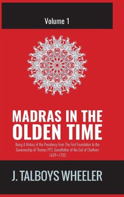 MADRAS IN THE OLDEN TIME - Wheeler, J. Talboys