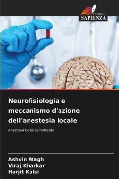 Neurofisiologia e meccanismo d'azione dell'anestesia locale - Wagh, Ashvin;Kharkar, Viraj;Kalsi, Harjit