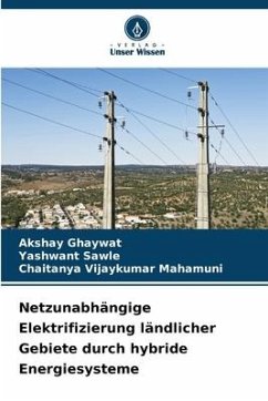 Netzunabhängige Elektrifizierung ländlicher Gebiete durch hybride Energiesysteme - Ghaywat, Akshay;Sawle, Yashwant;Vijaykumar Mahamuni, Chaitanya
