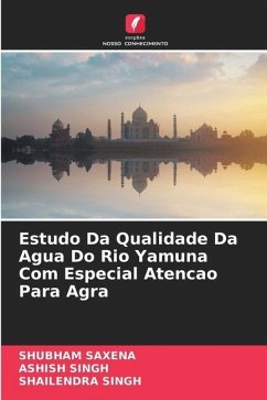 Estudo Da Qualidade Da Agua Do Rio Yamuna Com Especial Atencao Para Agra - Saxena, Shubham;Singh, Ashish;Singh, Shailendra