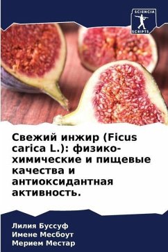 Swezhij inzhir (Ficus carica L.): fiziko-himicheskie i pischewye kachestwa i antioxidantnaq aktiwnost'. - Bussuf, Liliq;Mesbout, Imene;Mestar, Meriem