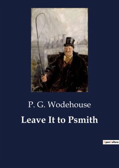 Leave It to Psmith - Wodehouse, P. G.