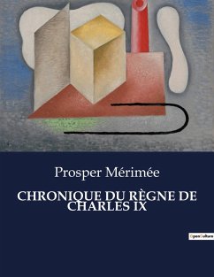 CHRONIQUE DU RÈGNE DE CHARLES IX - Mérimée, Prosper