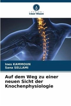 Auf dem Weg zu einer neuen Sicht der Knochenphysiologie - Kammoun, Ines;Sellami, Sana