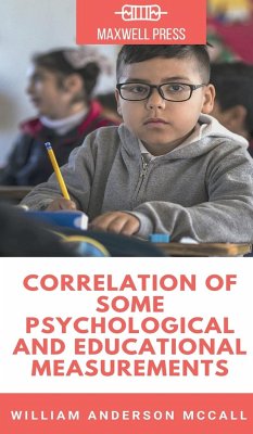 CORRELATION OF SOME PSYCHOLOGICAL AND EDUCATIONAL MEASUREMENTS - Mccall, William Anderson