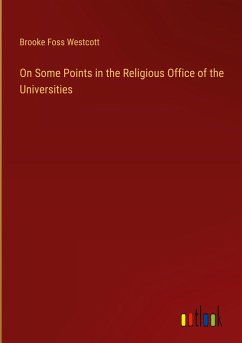 On Some Points in the Religious Office of the Universities - Westcott, Brooke Foss