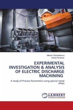 EXPERIMENTAL INVESTIGATION & ANALYSIS OF ELECTRIC DISCHARGE MACHINING - Vishwakarma, Manish;Parashar, Vishal