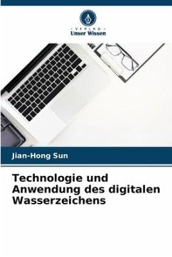 Technologie und Anwendung des digitalen Wasserzeichens - Sun, Jian-Hong