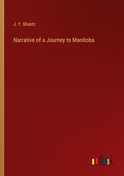 Narrative of a Journey to Manitoba - Shantz, J. Y.