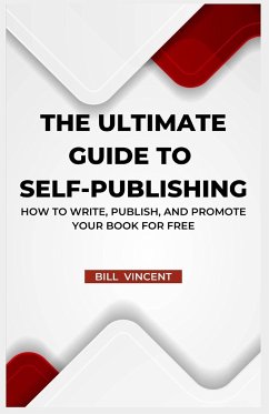 The Ultimate Guide to Self-Publishing - Vincent, Bill