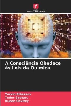 A Consciência Obedece às Leis da Química - Aibassov, Yerkin;Spataru, Tudor;Savizky, Ruben