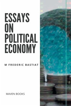 ESSAYS ON POLITICAL ECONOMY - Bastiat, M Frederic