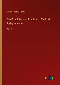 The Principles and Practice of Medical Jurisprudence - Taylor, Alfred Swaine
