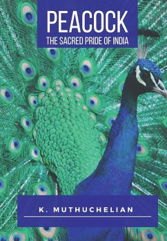 PEACOCK THE SACRED PRIDE OF INDIA - Muthuchelian, K.