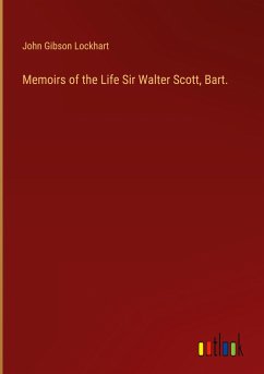 Memoirs of the Life Sir Walter Scott, Bart. - Lockhart, John Gibson