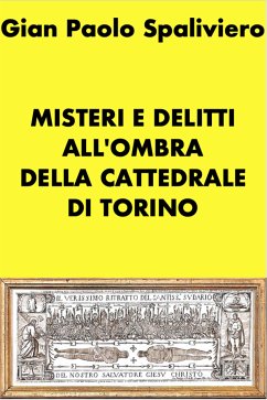 Misteri e delitti all'ombra della cattedrale di Torino (eBook, ePUB) - Paolo Spaliviero, Gian