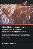 Giustizia riparativa e violenza: Contesto minorile e domestico